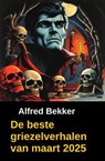 De beste griezelverhalen van maart 2025 - Alfred Bekker - 9783745240467