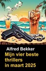 Mijn vier beste thrillers in maart 2025 - Alfred Bekker - 9783745240658