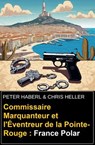 Commissaire Marquanteur et l'Éventreur de la Pointe-Rouge : France Polar - Peter Haberl ; Chris Heller - 9783745240672