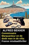Commissaire Marquanteur en de dode man in de villa: Franse misdaadthriller - Alfred Bekker - 9783745240801