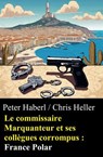 Le commissaire Marquanteur et ses collègues corrompus : France Polar - Peter Haberl ; Chris Heller - 9783745240870