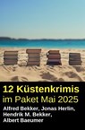 12 Küstenkrimis im Paket Mai 2025 - Alfred Bekker ; Hendrik M. Bekker ; Jonas Herlin ; Albert Baeumer - 9783745241198