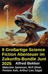 9 Großartige Science Fiction Abenteuer im Zukunfts-Bundle Juni 2025 - Alfred Bekker ; Malcolm Jameson ; Arthur Leo Zagat ; Fenton Ash ; M. P. Shiel - 9783745241761