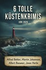 6 Tolle Küstenkrimis Juni 2026 - Alfred Bekker ; Martin Johannsen ; Jonas Herlin ; Albert Baeumer - 9783745249163