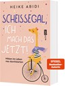 Scheißegal, ich mach das jetzt! - Heike Abidi - 9783745912692
