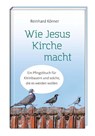 Wie Jesus Kirche macht - Reinhard Körner - 9783746261041