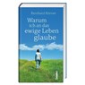 Warum ich an das ewige Leben glaube - Reinhard Körner - 9783746270050