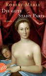 Die gute Stadt Paris - Robert Merle - 9783746612157