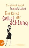 Die Kunst der Selbstachtung - Francois Lelord ; Christophe Andre - 9783746618050