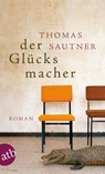 Der Glücksmacher - Thomas Sautner - 9783746630229