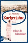 Zuckerjahre - Die Frauen der Backmanufaktur - Eva-Maria Bast - 9783746638478