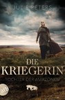 Die Kriegerin - Tochter der Amazonen - Julie Peters - 9783746640471