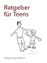 Ratgeber für Teens - Helga Unger-Heitsch - 9783746702315