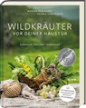 Wildkräuter vor deiner Haustür - Silbermedaille GAD 2022 - Deutscher Kochbuchpreis (bronze) - Marion Reinhardt - 9783747203453