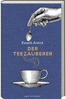 Der Teezauberer - Ewald Arenz - 9783747205143