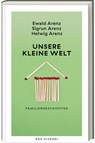 Unsere kleine Welt - Ewald Arenz ; Sigrun Arenz ; Helwig Arenz - 9783747206775