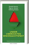 Unser verrücktes Weihnachtsfest - Ewald Arenz ; Sigrun Arenz ; Helwig Arenz - 9783747207239