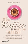 Auf einen Kaffee mit dir selbst - Kristen Helmstetter - 9783747404034