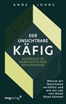 Der unsichtbare Käfig - gefangen in narzisstischen Beziehungen - Anne Johne - 9783747406953