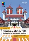 Let's Play: Bauen in Minecraft. Unter Wasser, auf dem Land und in der Luft - Daniel Braun - 9783747502013