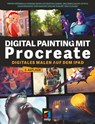 Digital Painting mit Procreate 5.3 - Simone Grünewald ; Dominik Mayer ; Izzy Burton ; Samuel Inkiläinen - 9783747506431