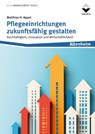 Pflegeeinrichtungen zukunftsfähig gestalten - Matthias H. Appel - 9783748607717