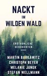 Nackt im wilden Wald - Martin Barkawitz ; Christoph Beyer ; Melanie Jungk ; Stefan Wellmann - 9783748765653