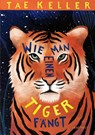 Wie man einen Tiger fängt - Tae Keller - 9783748800811