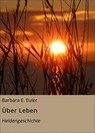 Über Leben - Barbara E. Euler - 9783750224742