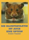 Die Hamstertaktik ist auch eine Option - Kristin Fieseler - 9783750238664