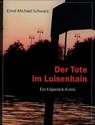 Der Tote im Luisenhain - Ernst Michael Schwarz - 9783750289772