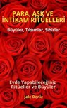 PARA, AŞK VE İNTİKAM RİTÜELLERİ - Büyüler, Tılsımlar, Sihirler, Evde yapılan kolay büyüler ve ritüeller, Büyü Tarifleri, Bereket, Aşk ve Huzur Ritüelleri - Jale Deniz - 9783750292123