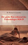 Die grosse Pest wahrend des Turkenkrieges 1828-1829 - Dr Roman S Czetyrkin - 9783750480605
