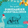 Der große Dinosaurier-Adventskalender - Bibi Hübsch - 9783750525917