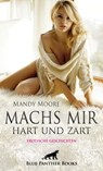 Machs mir hart und zart | Erotische Geschichten - Mandy Moore ; Carol Stroke ; Chelsea Tyler ; Jasmine Sanders ; Martin Kandau ; Sarah Hill ; Uma Rogers - 9783750711198