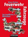 Feuerwehrfahrzeuge im Landkreis München - Klaus Fischer - 9783751610667