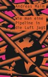 Wie man eine Pipeline in die Luft jagt - Andreas Malm - 9783751803069