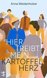 Hier treibt mein Kartoffelherz - Anna Weidenholzer - 9783751810241