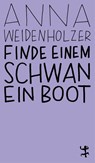 Finde einem Schwan ein Boot - Anna Weidenholzer - 9783751845373