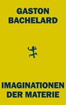 Imaginationen der Materie - Gaston Bachelard - 9783751852586
