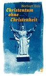 Christentum ohne Christenheit - Norbert Bolz - 9783751865067