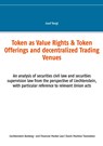 Token als Waarderechten & Tokenanbiedingen en Gedecentraliseerde Handelscentra - Josef Bergt - 9783751930222