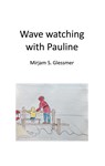 Wave watching with Pauline - Mirjam Sophia Glessmer - 9783751979771