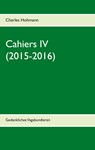 Cahiers IV (2015-2016) - Charles Hohmann - 9783751996983
