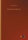 Mademoiselle Blanche - BARRY,  John D - 9783752331806