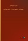 Buffalo Bill, From Prairie to Palace - John M Burke - 9783752345070