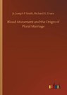 Blood Atonement and the Origin of Plural Marriage - SMITH,  Joseph F Evans, Jr - 9783752346770