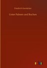 Unter Palmen und Buchen - Friedrich Gerstacker - 9783752393156