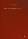 Reise zur deutschen Front 1915 - Ludwig Ganghofer - 9783752393934