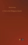 A Visit to the Philippine Islands - BOWRING,  John - 9783752396591